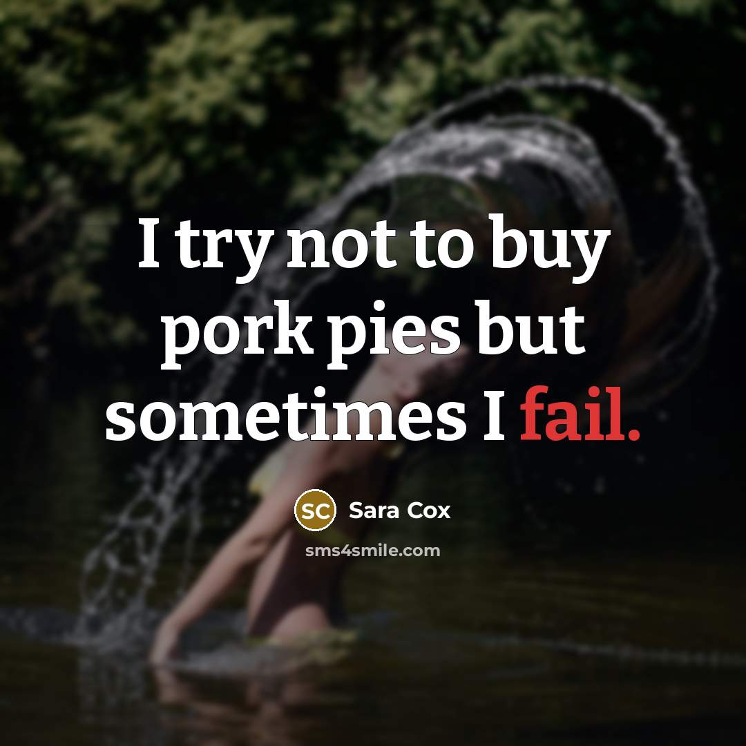 “I try not to buy pork pies but sometimes I…” quote by Sara Cox