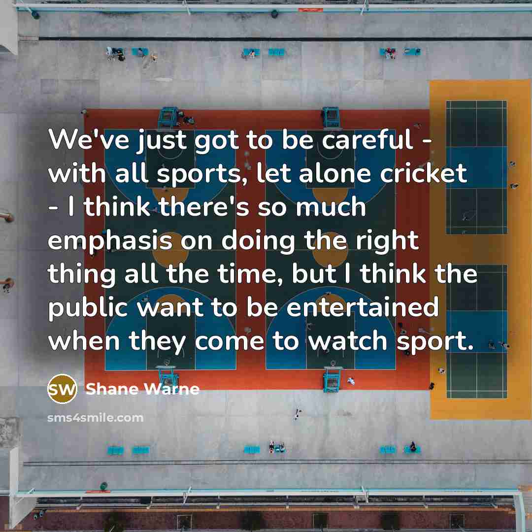 “We've just got to be careful - with all sports,…” quote by Shane Warne
