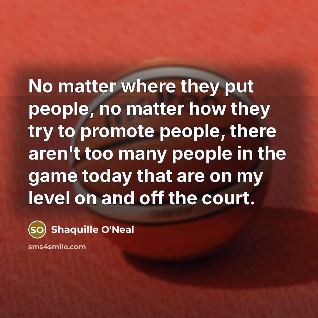 “No matter where they put people, no matter how they…” quote by Shaquille O'Neal