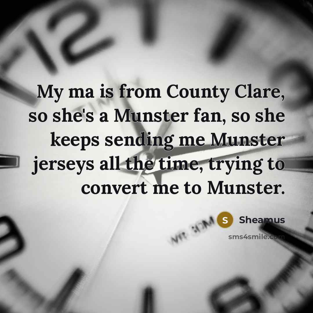 “My ma is from County Clare, so she's a Munster…” quote by Sheamus