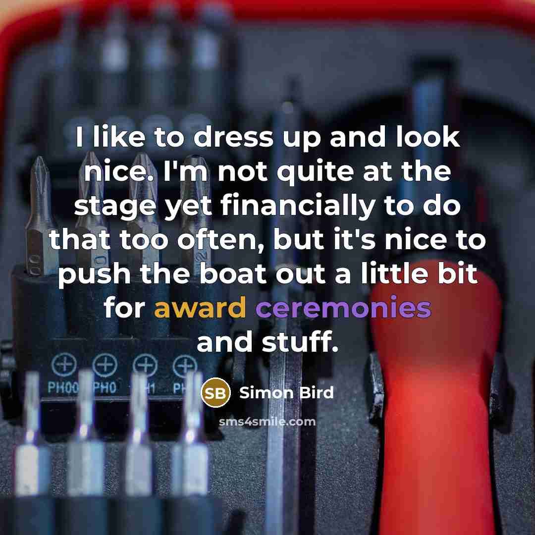 “I like to dress up and look nice. I'm not…” quote by Simon Bird