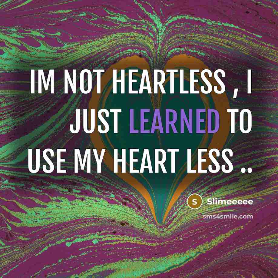 “Im Not Heartless , I just learned to use my Heart Less ..” quote by Slimeeeee