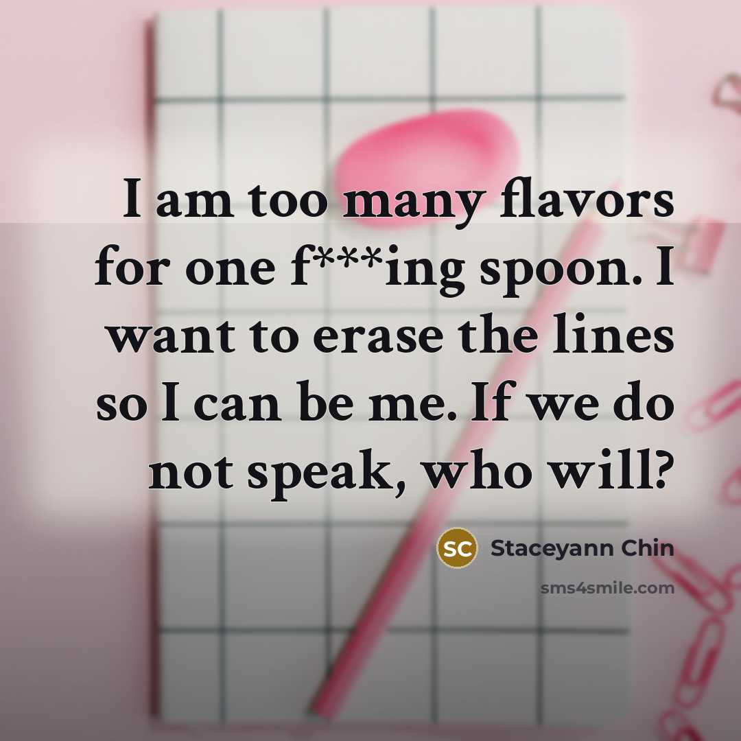 “I am too many flavors for one f***ing spoon. I…” quote by Staceyann Chin