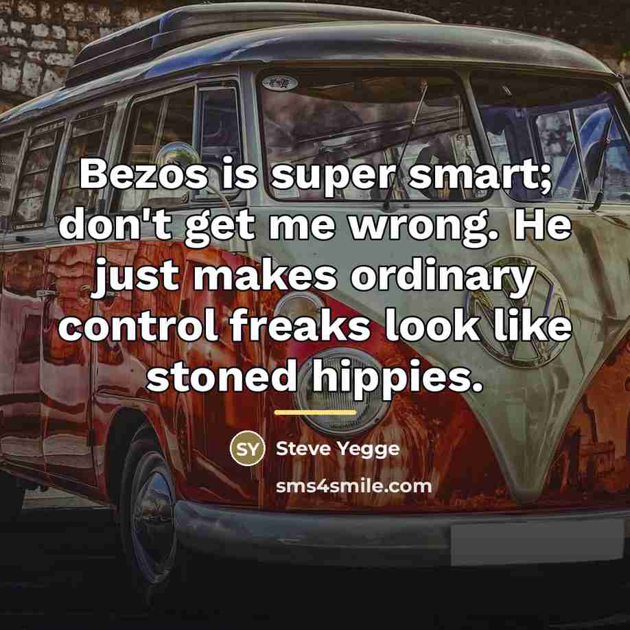 “Bezos is super smart; don't get me wrong. He just…” quote by Steve Yegge