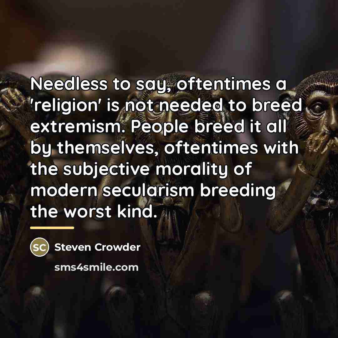 “Needless to say, oftentimes a 'religion' is not needed to…” quote by Steven Crowder