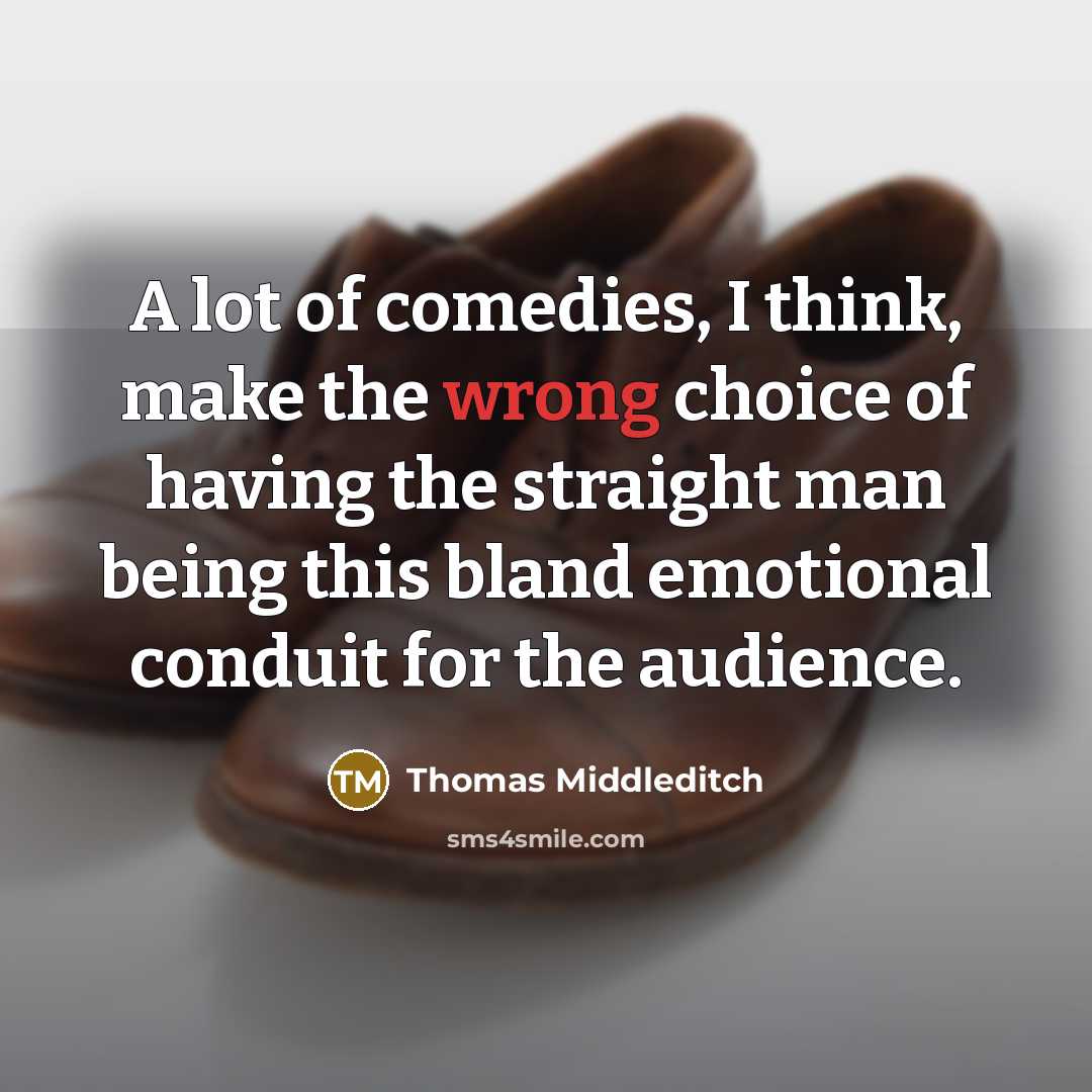 “A lot of comedies, I think, make the wrong choice…” quote by Thomas Middleditch
