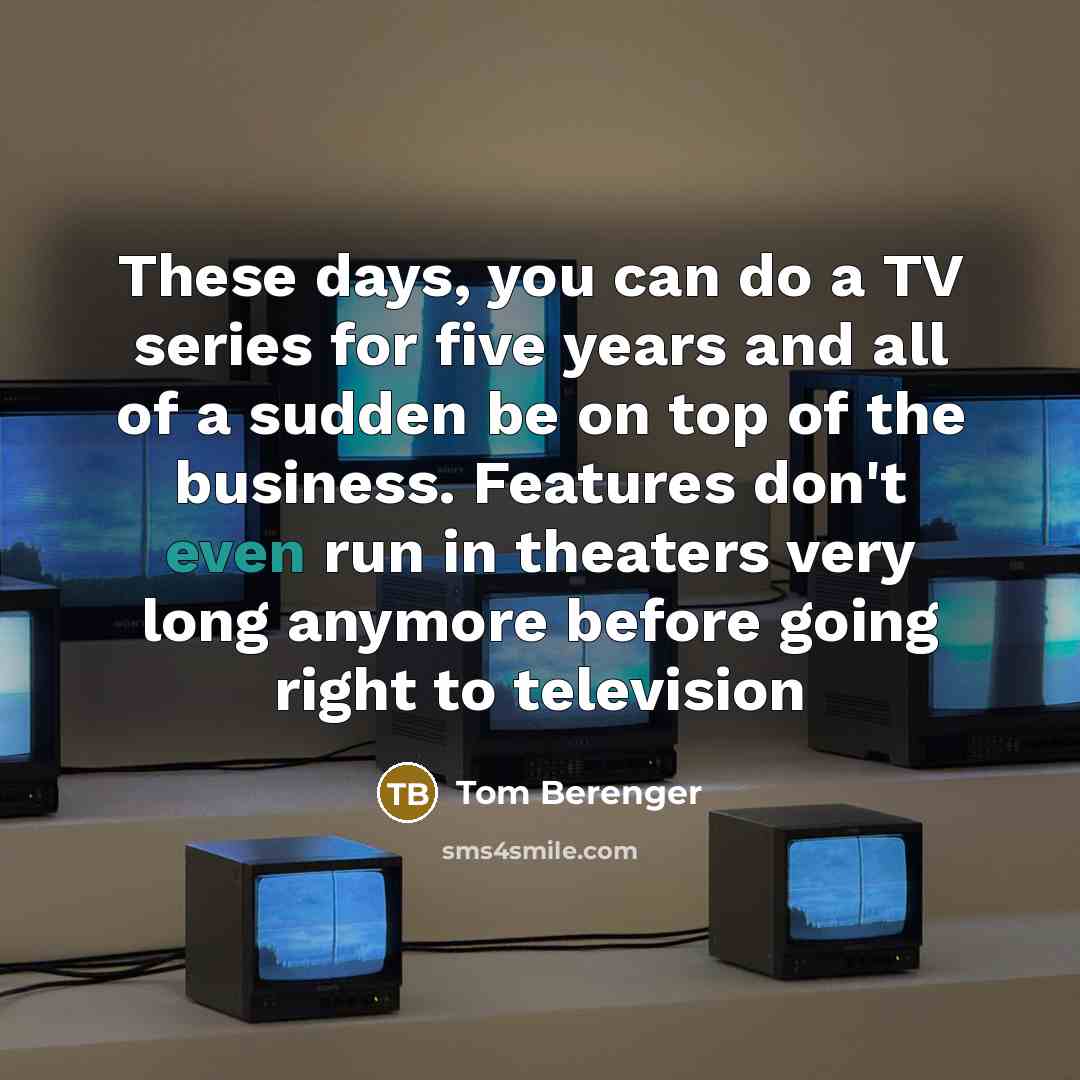 “These days, you can do a TV series for five…” quote by Tom Berenger