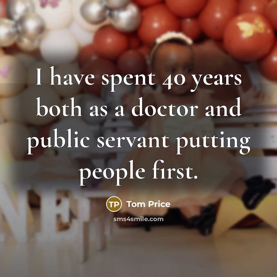 “I have spent 40 years both as a doctor and…” quote by Tom Price