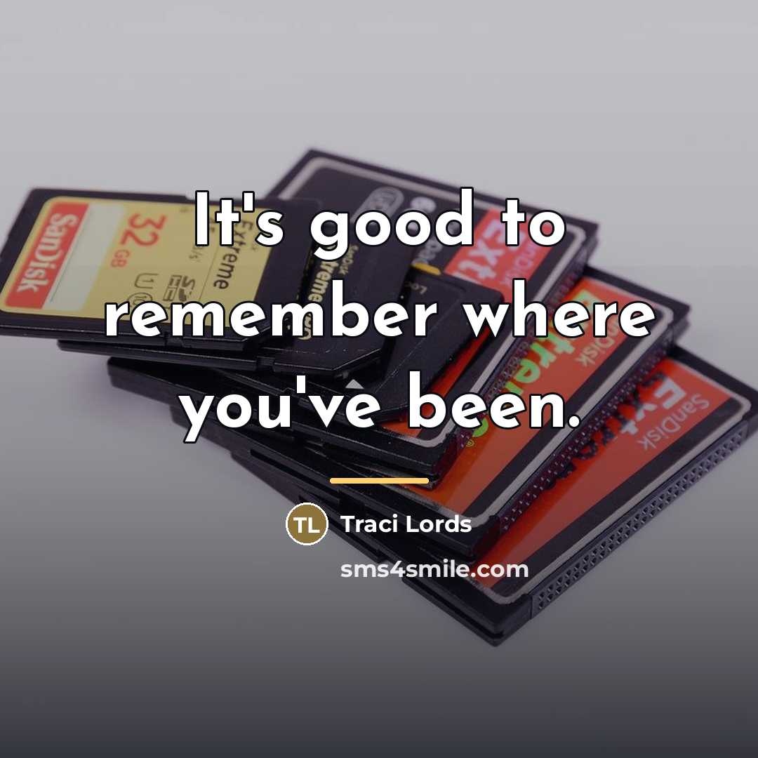 “It's good to remember where you've been.…” quote by Traci Lords