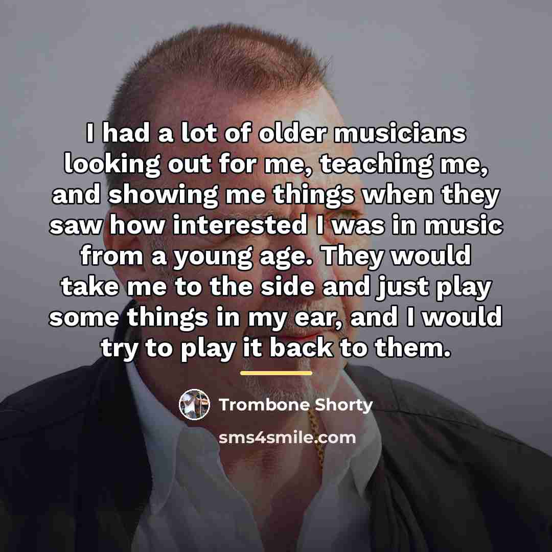 “I had a lot of older musicians looking out for…” quote by Trombone Shorty