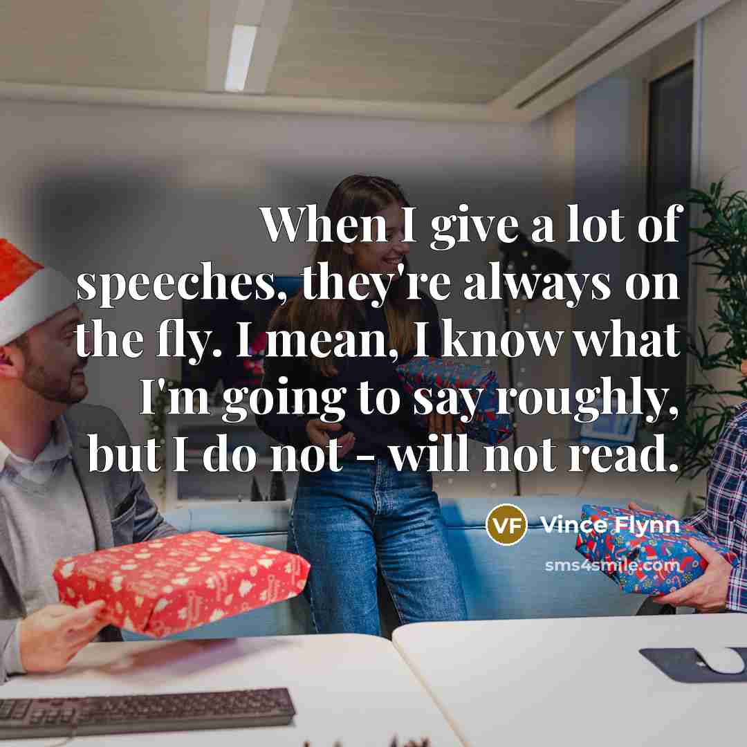 “When I give a lot of speeches, they're always on…” quote by Vince Flynn