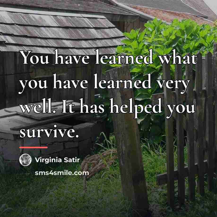 “You have learned what you have learned very well. It…” quote by Virginia Satir