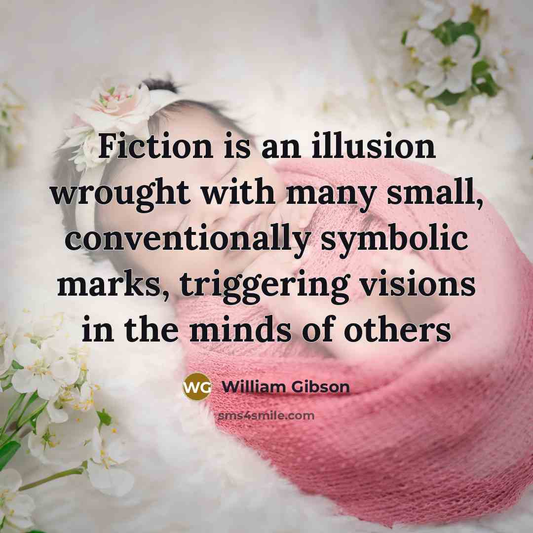 “Fiction is an illusion wrought with many small, conventionally symbolic…” quote by William Gibson