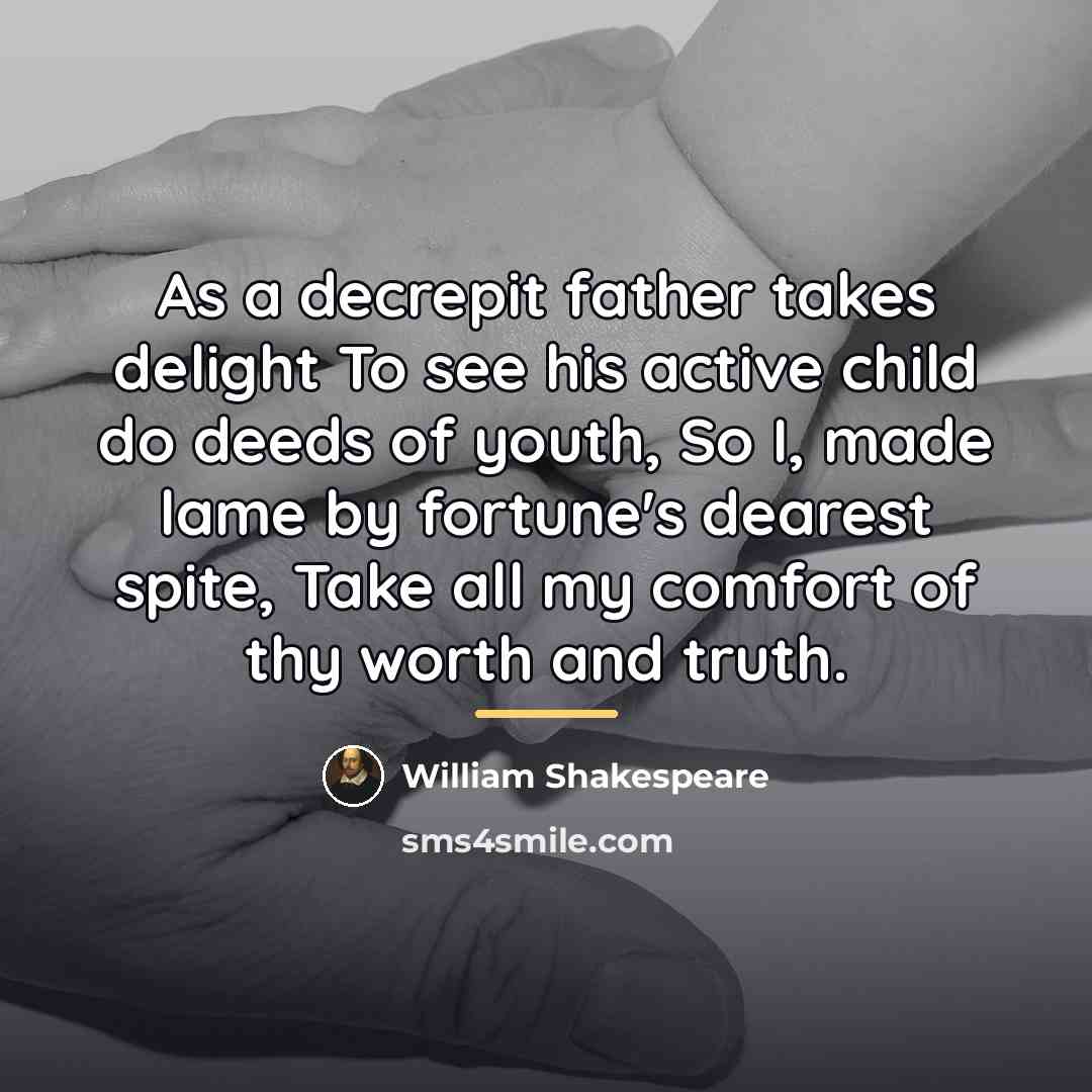 “As a decrepit father takes delight To see his active…” quote by William Shakespeare
