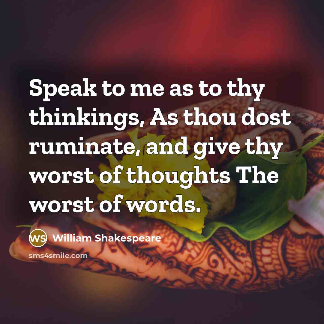 “Speak to me as to thy thinkings, As thou dost…” quote by William Shakespeare