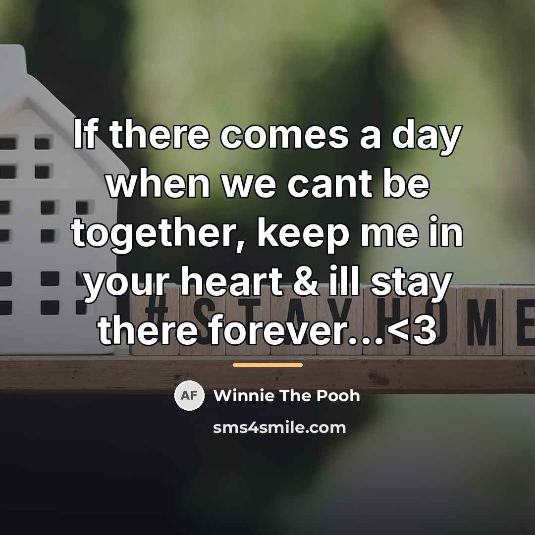 “If there comes a day when we cant be together,…” quote by Winnie The Pooh
