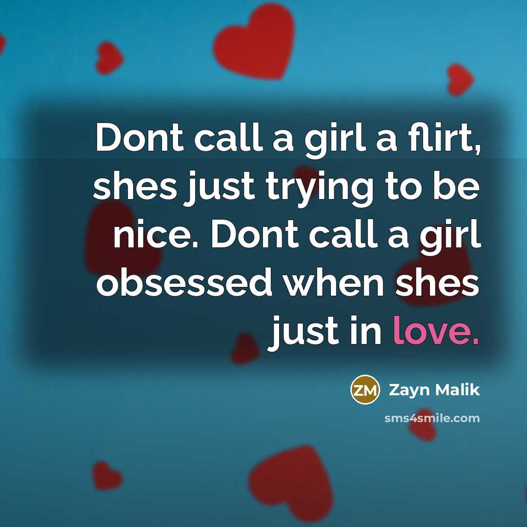 “Dont call a girl a flirt, shes just trying to…” quote by Zayn Malik