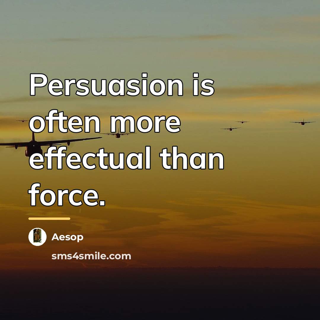 “Persuasion is often more effectual than force.…” quote by Aesop