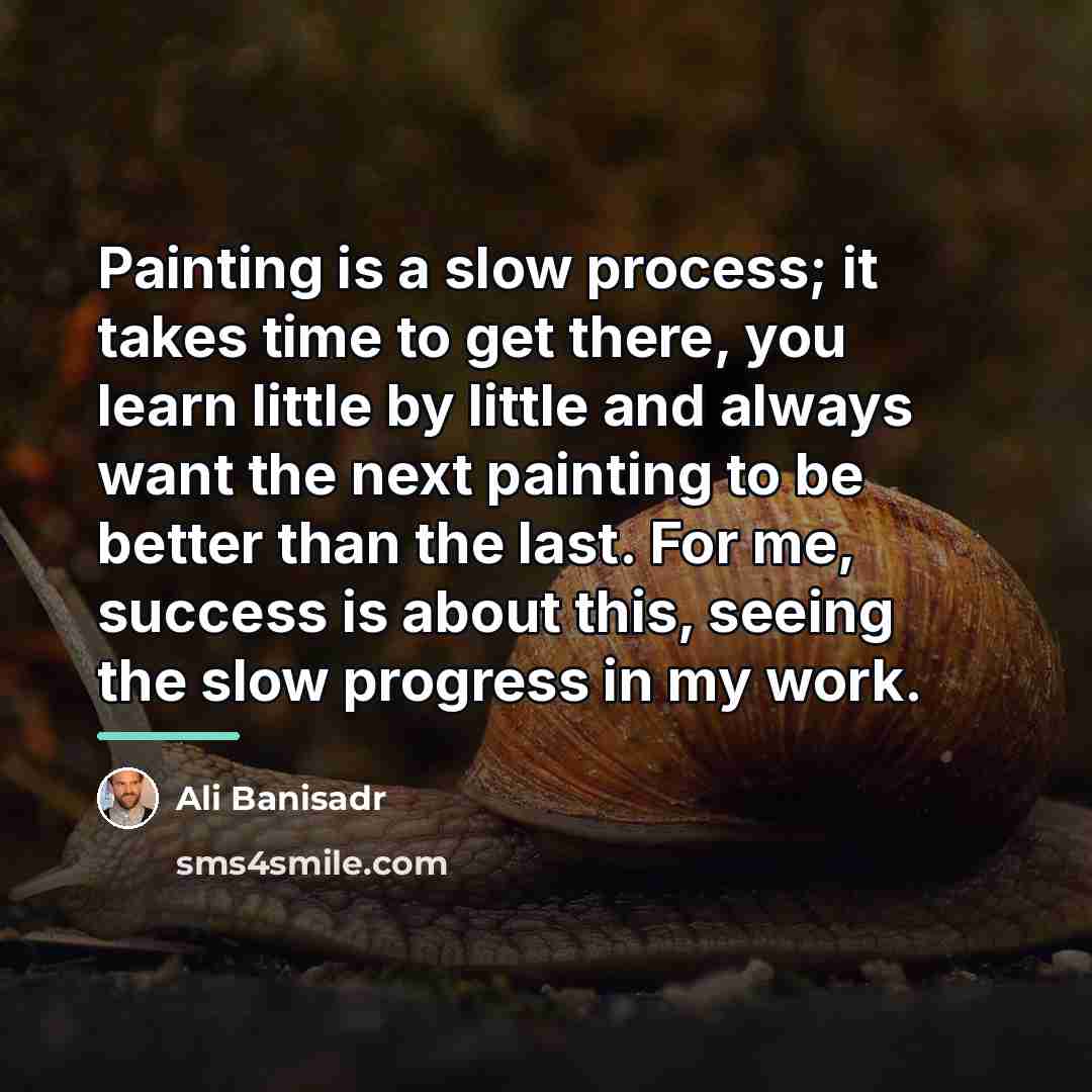 “Painting is a slow process; it takes time to get…” quote by Ali Banisadr