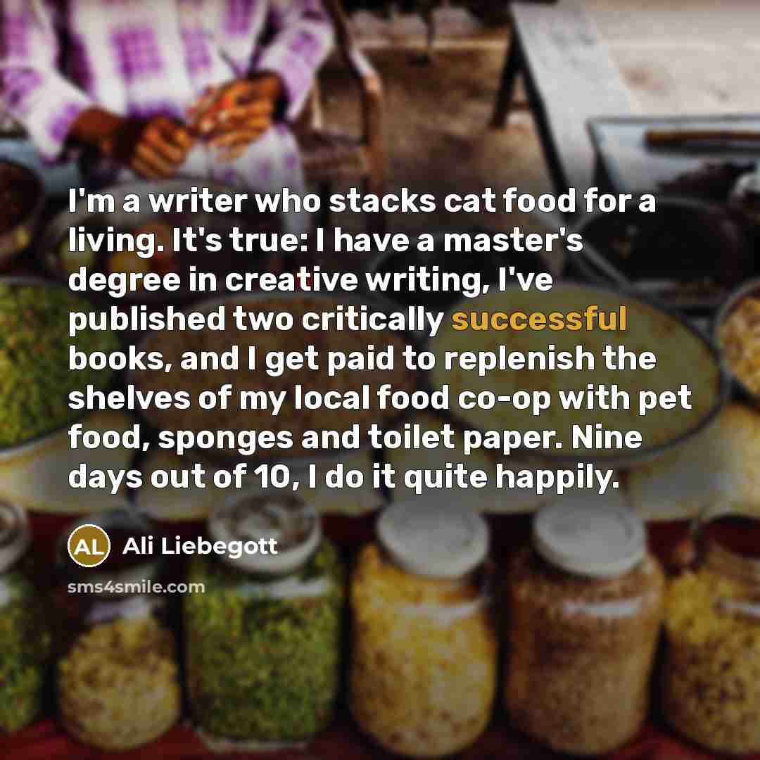 “I'm a writer who stacks cat food for a living.…” quote by Ali Liebegott