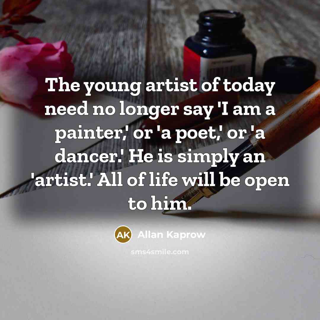 “The young artist of today need no longer say 'I…” quote by Allan Kaprow