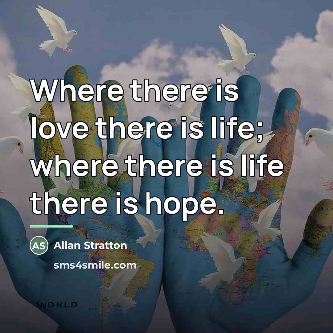 “Where there is love there is life; where there is…” quote by Allan Stratton