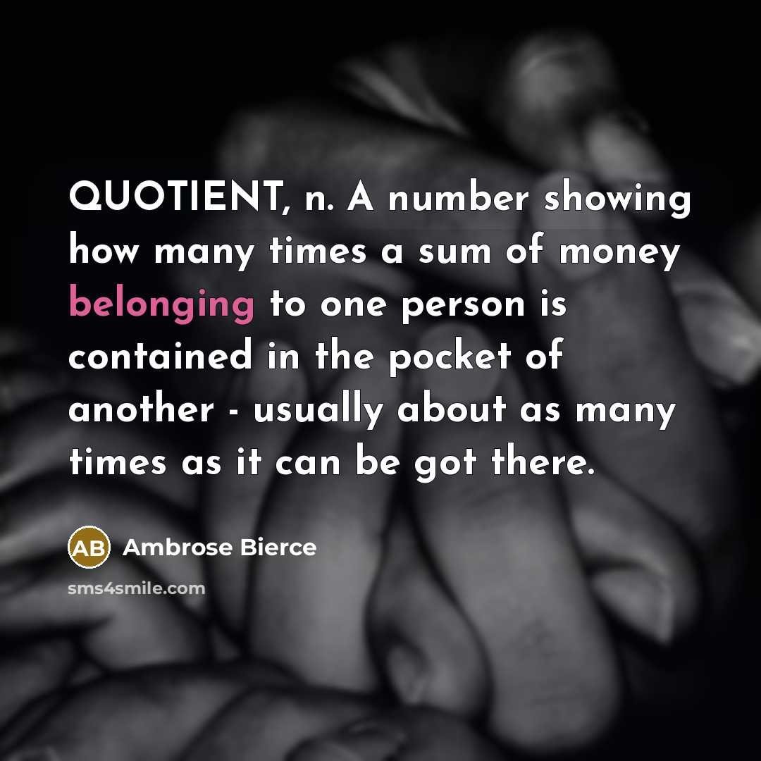 “QUOTIENT, n. A number showing how many times a sum…” quote by Ambrose Bierce