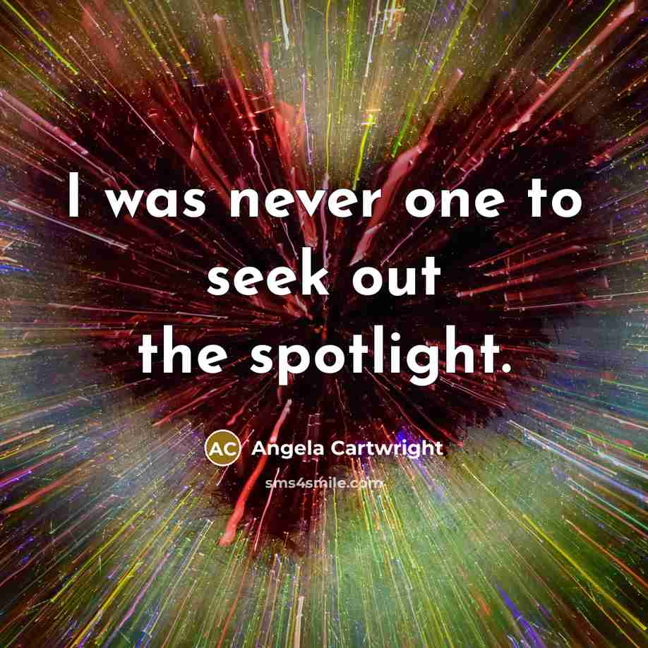 “I was never one to seek out the spotlight.…” quote by Angela Cartwright