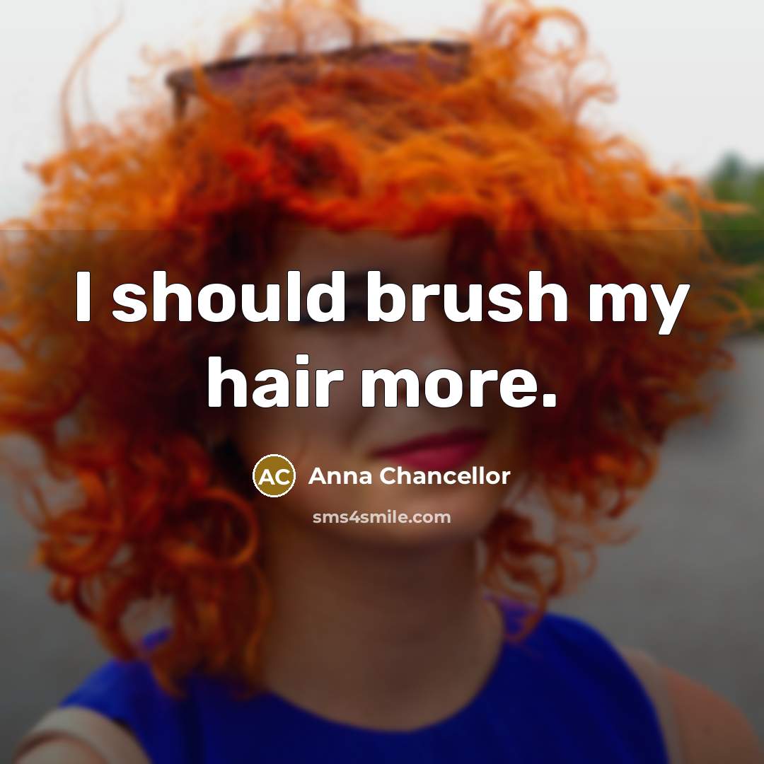 “I should brush my hair more.…” quote by Anna Chancellor