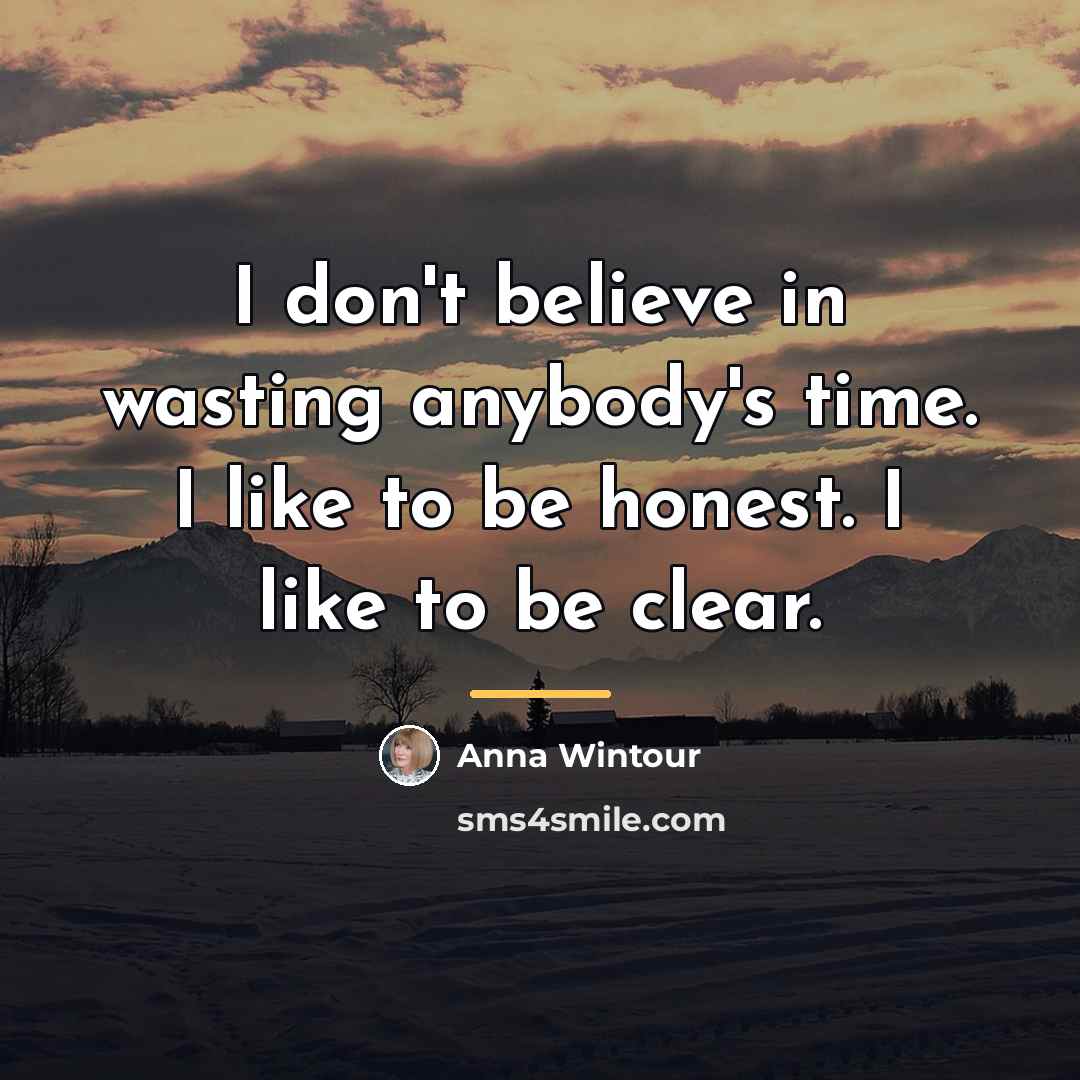 “I don't believe in wasting anybody's time. I like to…” quote by Anna Wintour