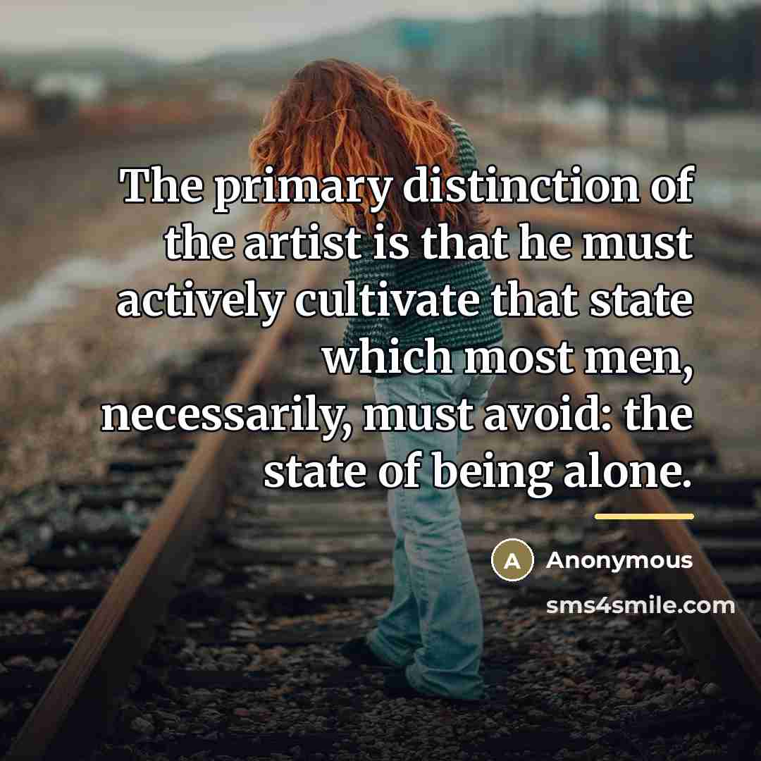 “The primary distinction of the artist is that he must…” quote by Anonymous