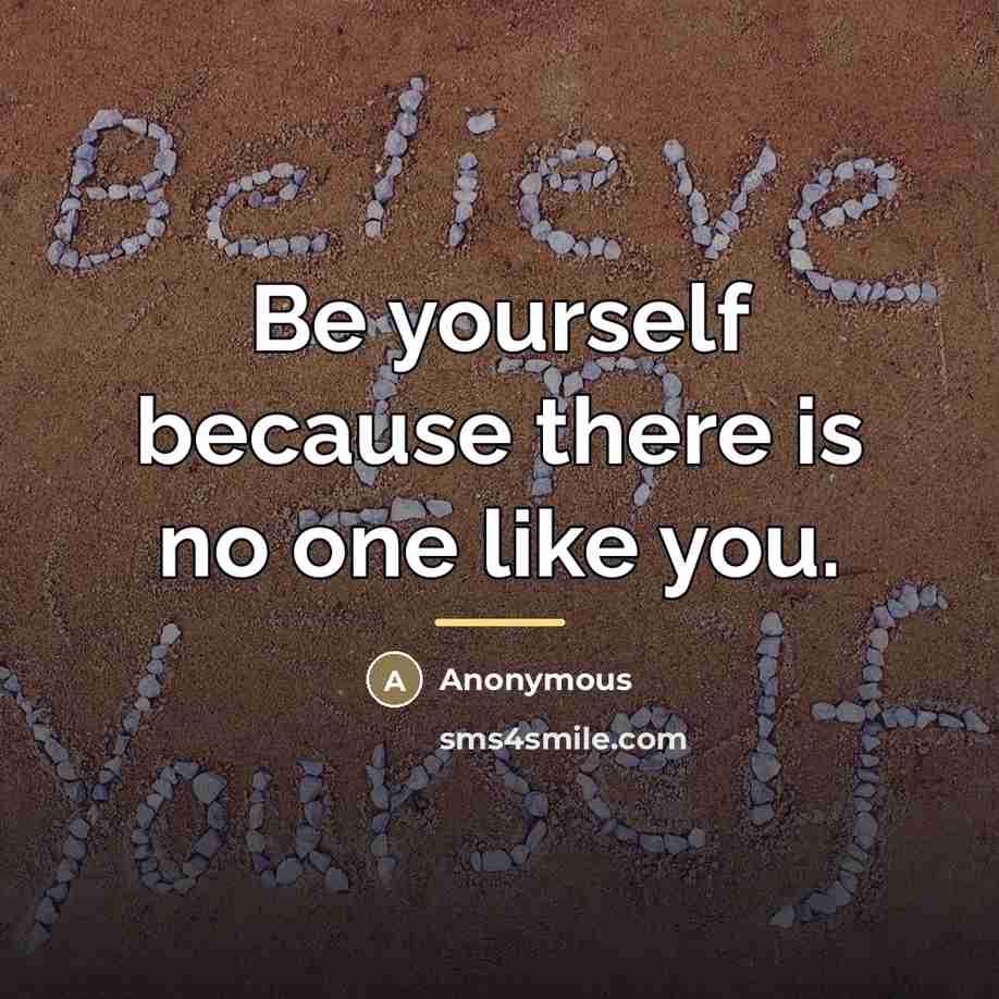 “Be yourself because there is no one like you.…” quote by Anonymous