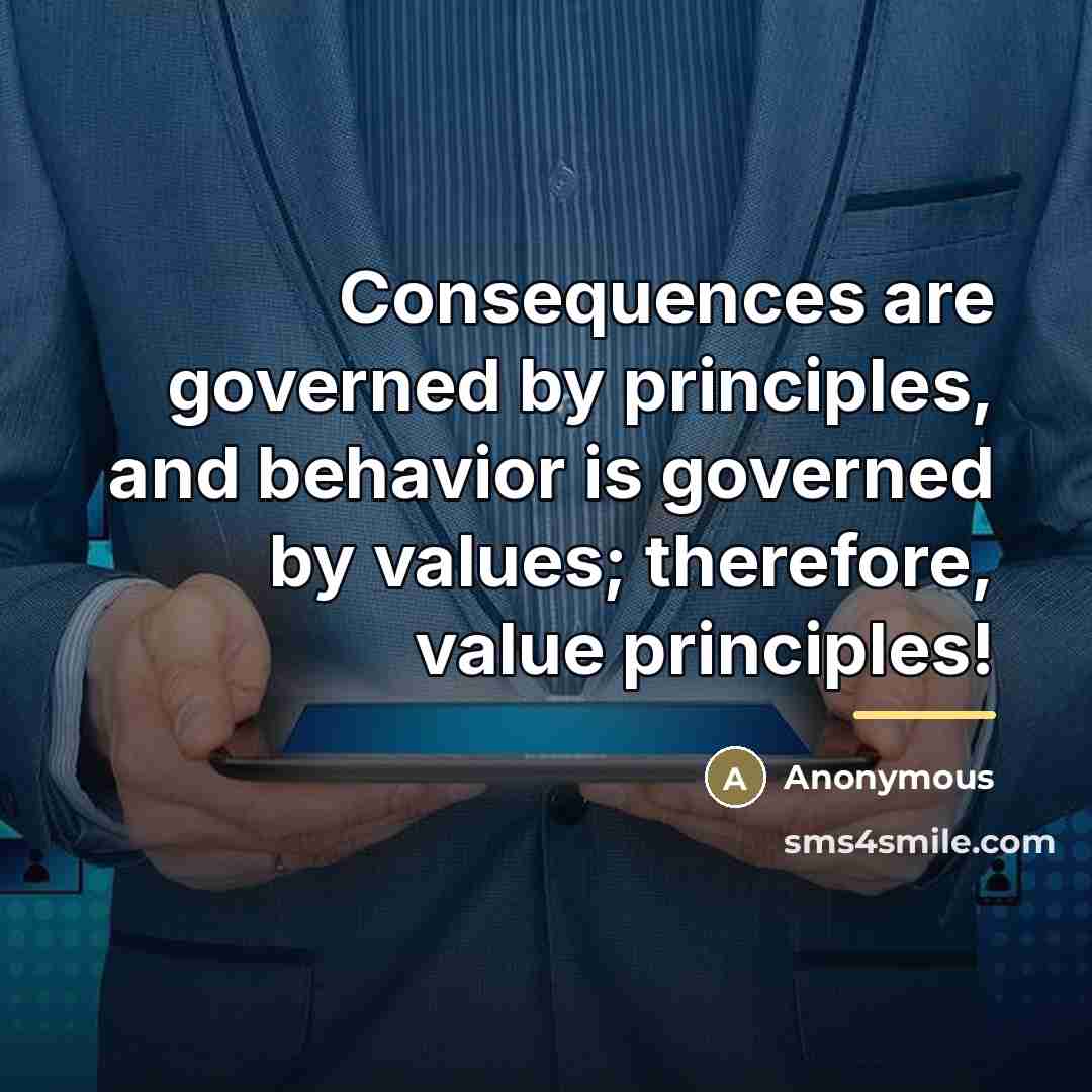 “Consequences are governed by principles, and behavior is governed by…” quote by Anonymous