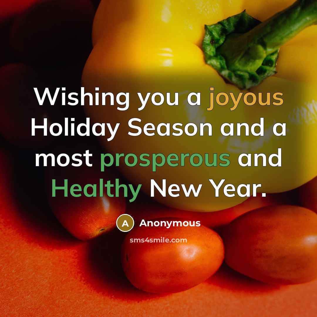 “Wishing you a joyous Holiday Season and a most prosperous and Healthy New Year.” quote by Anonymous