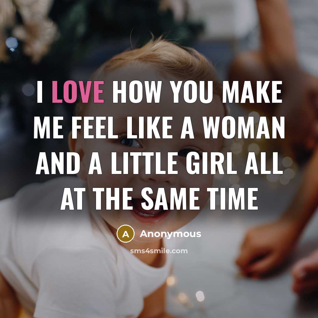 “I love how you make me feel like a woman…” quote by Anonymous