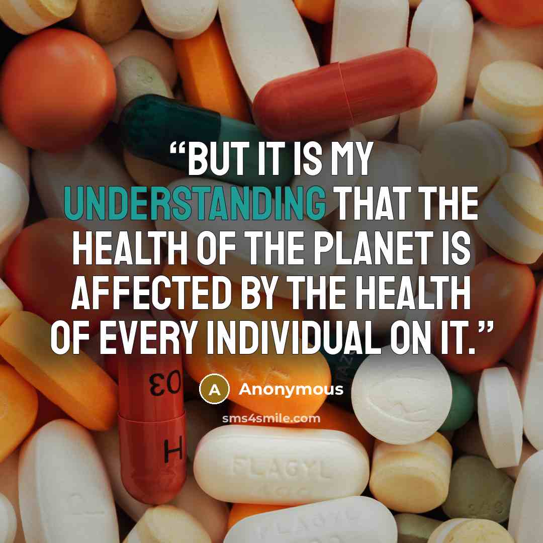 “But it is my understanding that the health of the planet is affected by the health of every individual on it.” quote by Anonymous