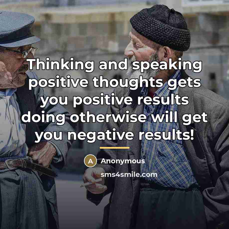 “Thinking and speaking positive thoughts gets you positive results doing…” quote by Anonymous