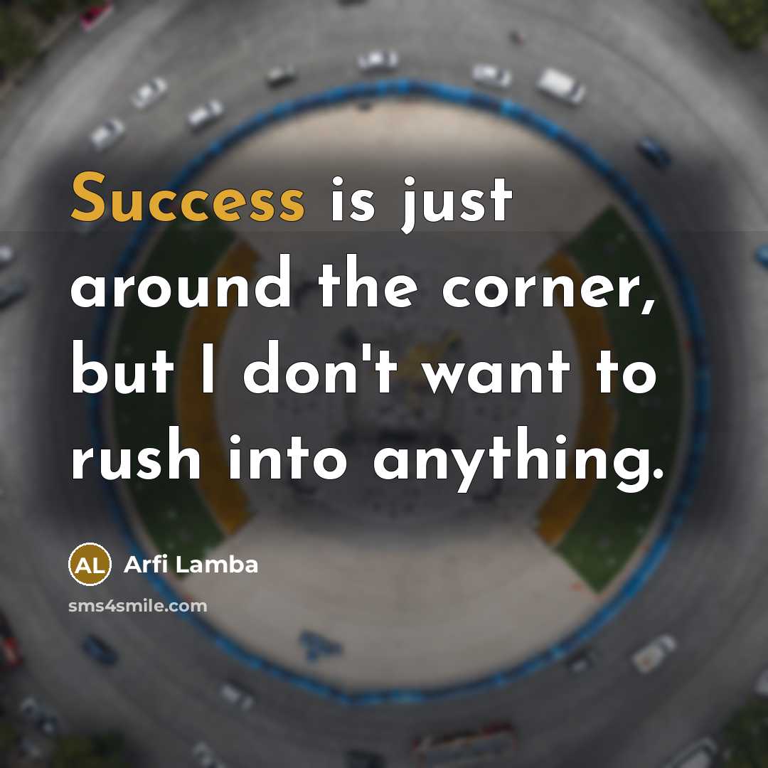 “Success is just around the corner, but I don't want…” quote by Arfi Lamba