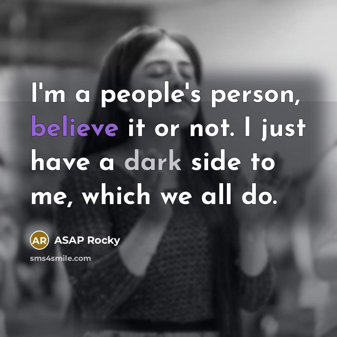 “I'm a people's person, believe it or not. I just…” quote by ASAP Rocky