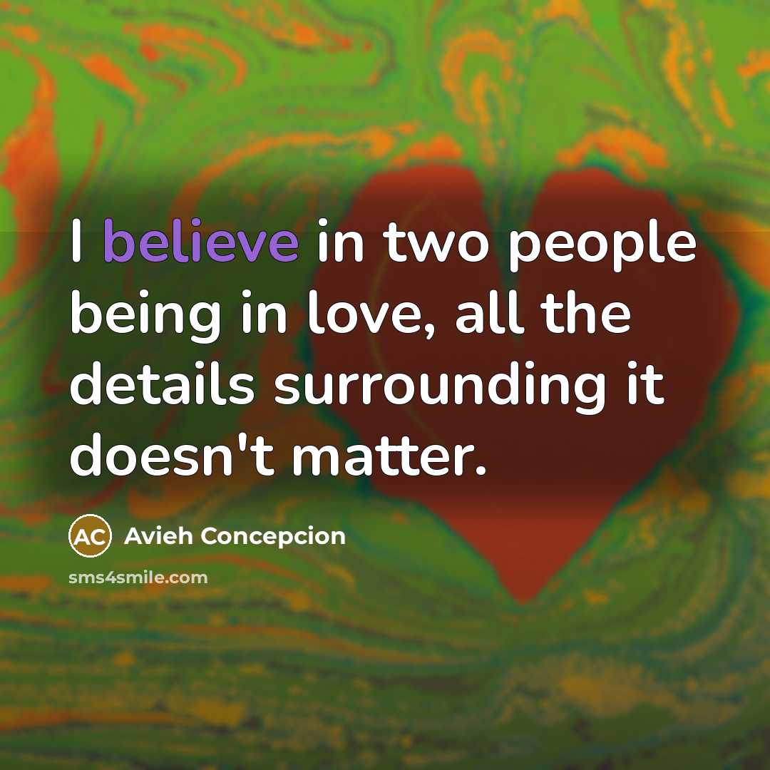 “I believe in two people being in love, all the…” quote by Avieh Concepcion