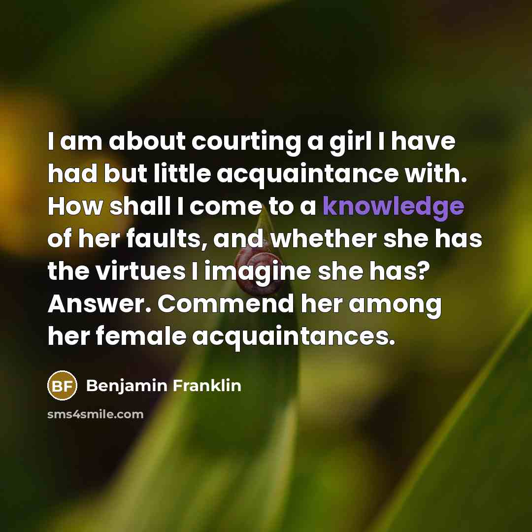 “I am about courting a girl I have had but…” quote by Benjamin Franklin