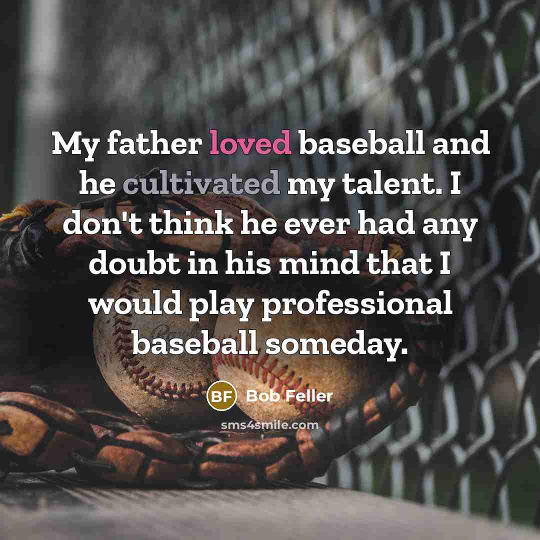 “My father loved baseball and he cultivated my talent. I…” quote by Bob Feller