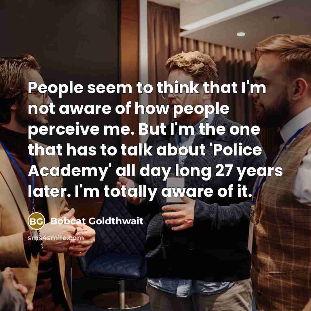 “People seem to think that I'm not aware of how…” quote by Bobcat Goldthwait