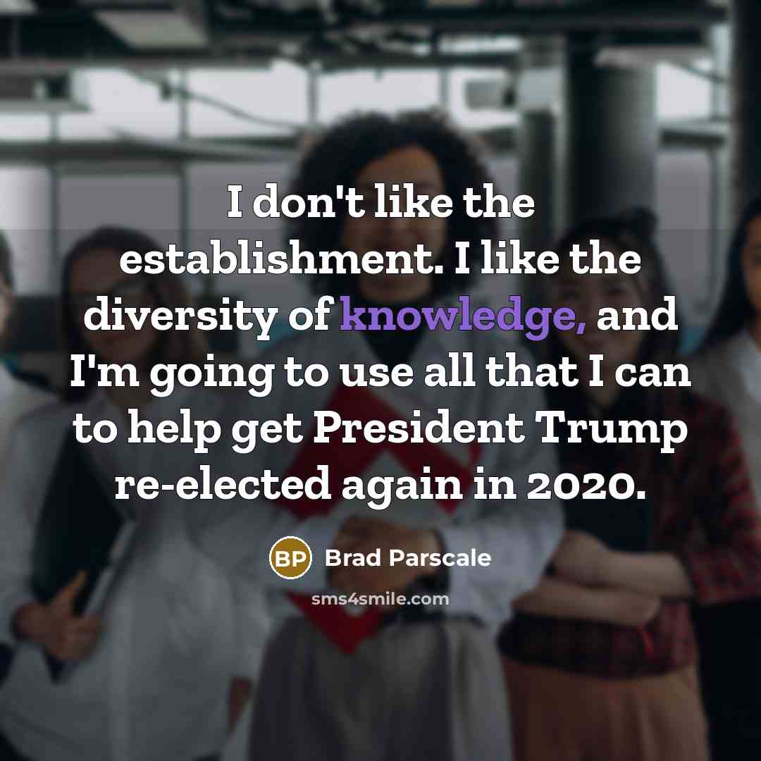 “I don't like the establishment. I like the diversity of…” quote by Brad Parscale