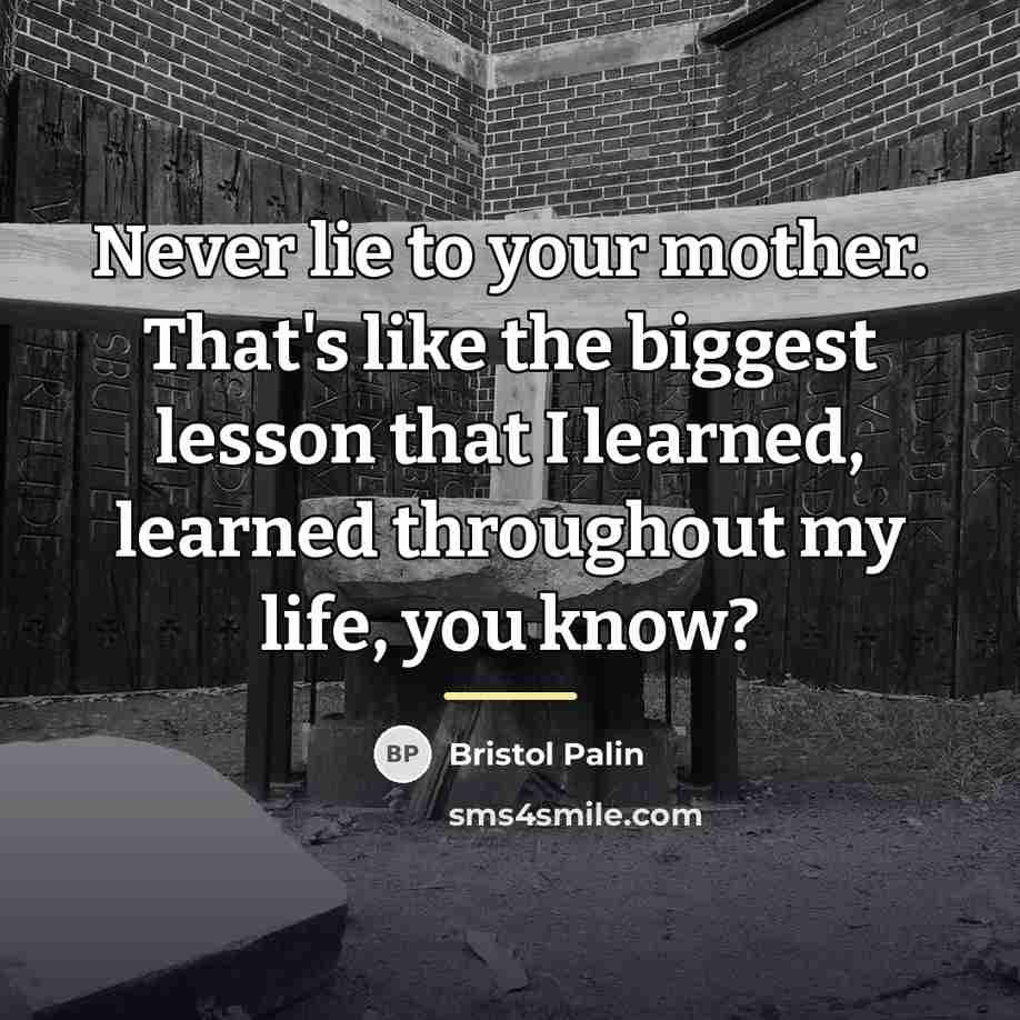 “Never lie to your mother. That's like the biggest lesson…” quote by Bristol Palin