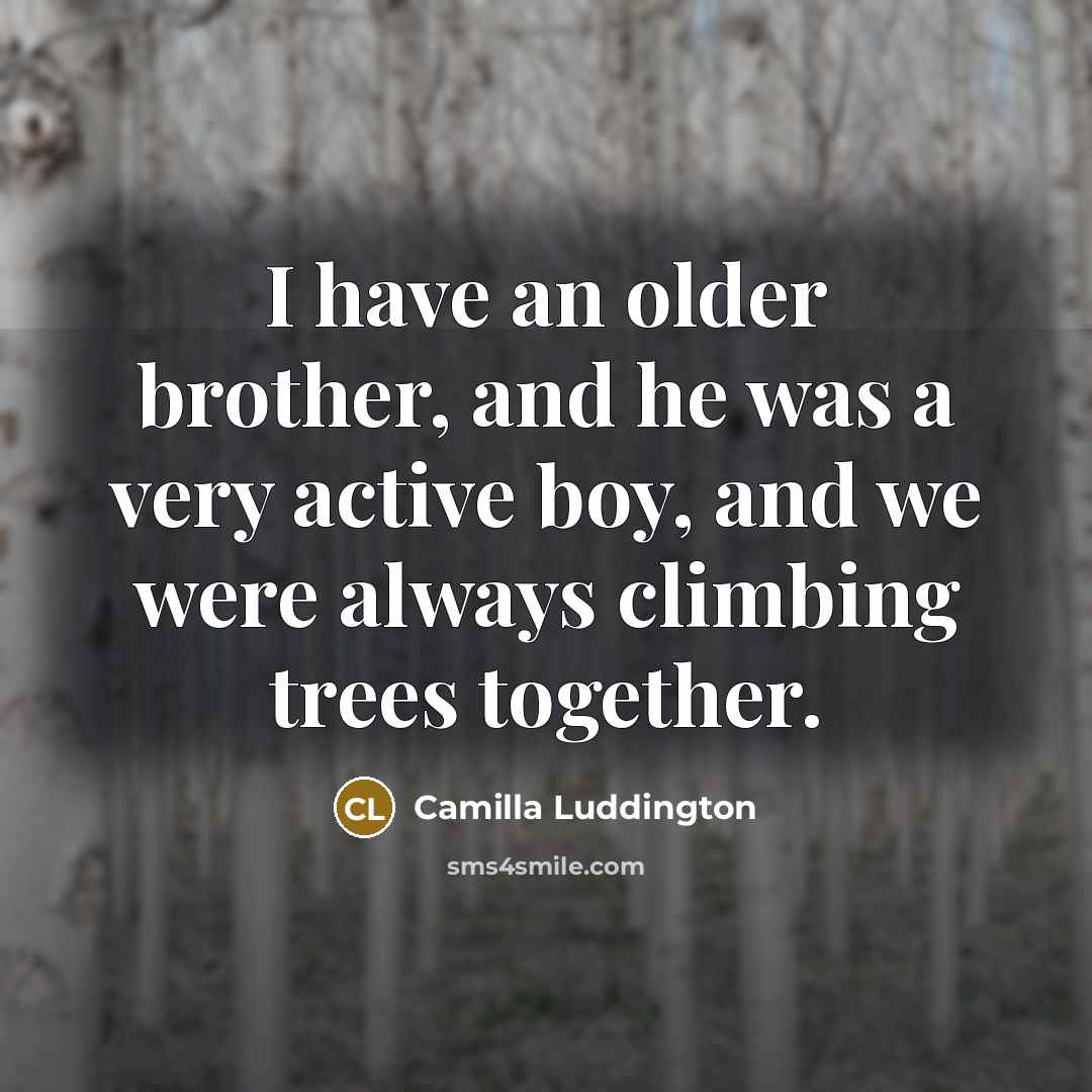 “I have an older brother, and he was a very…” quote by Camilla Luddington