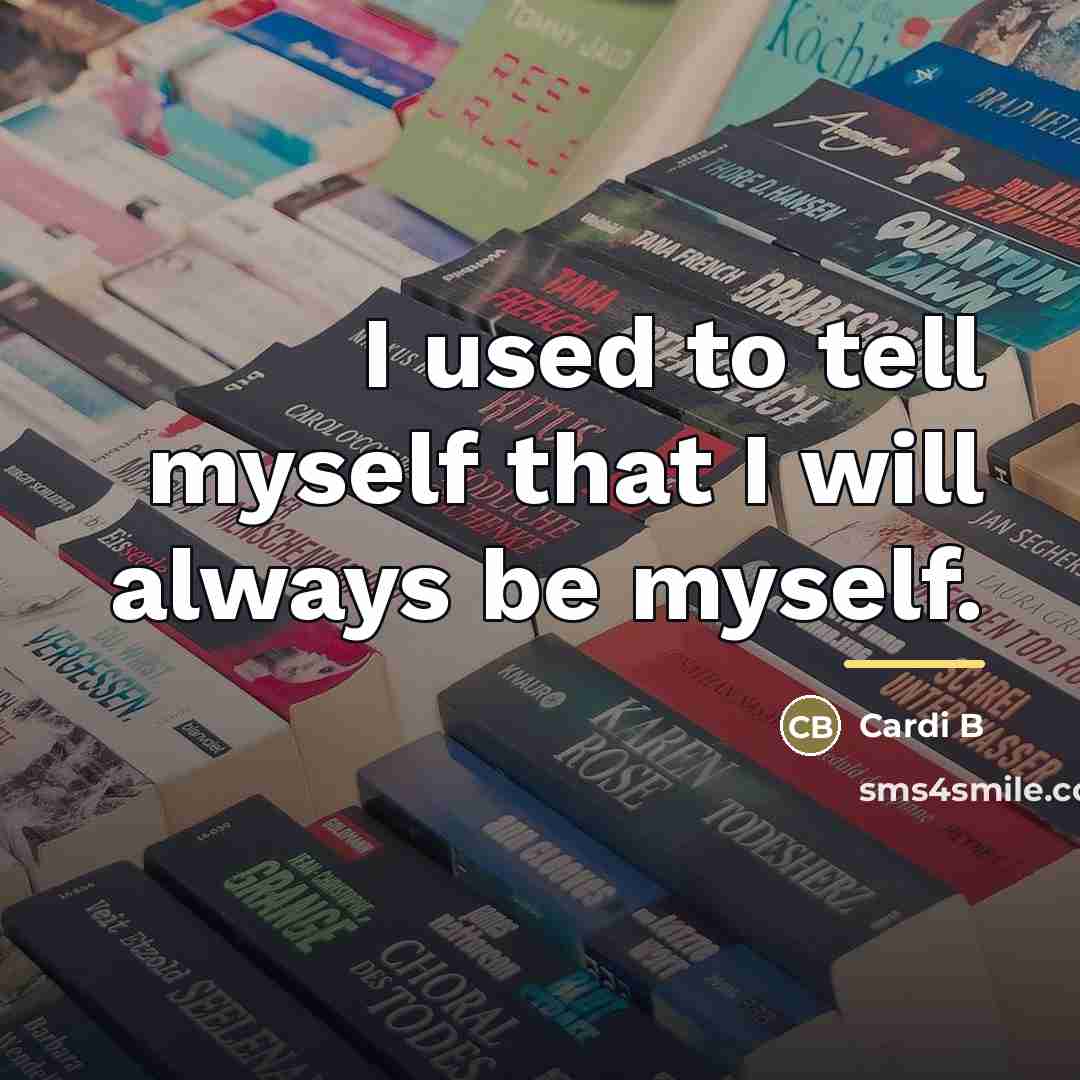 “I used to tell myself that I will always be…” quote by Cardi B