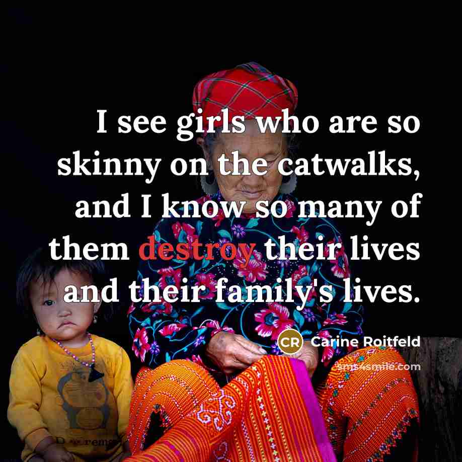 “I see girls who are so skinny on the catwalks,…” quote by Carine Roitfeld