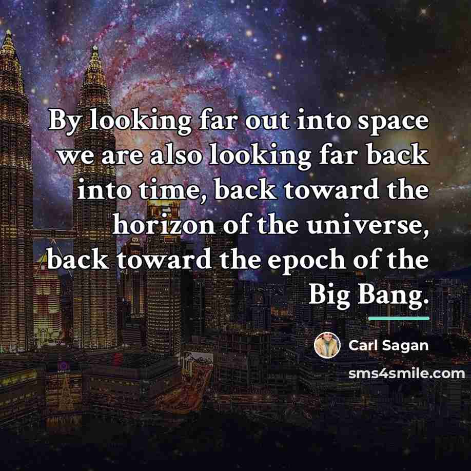 “By looking far out into space we are also looking…” quote by Carl Sagan
