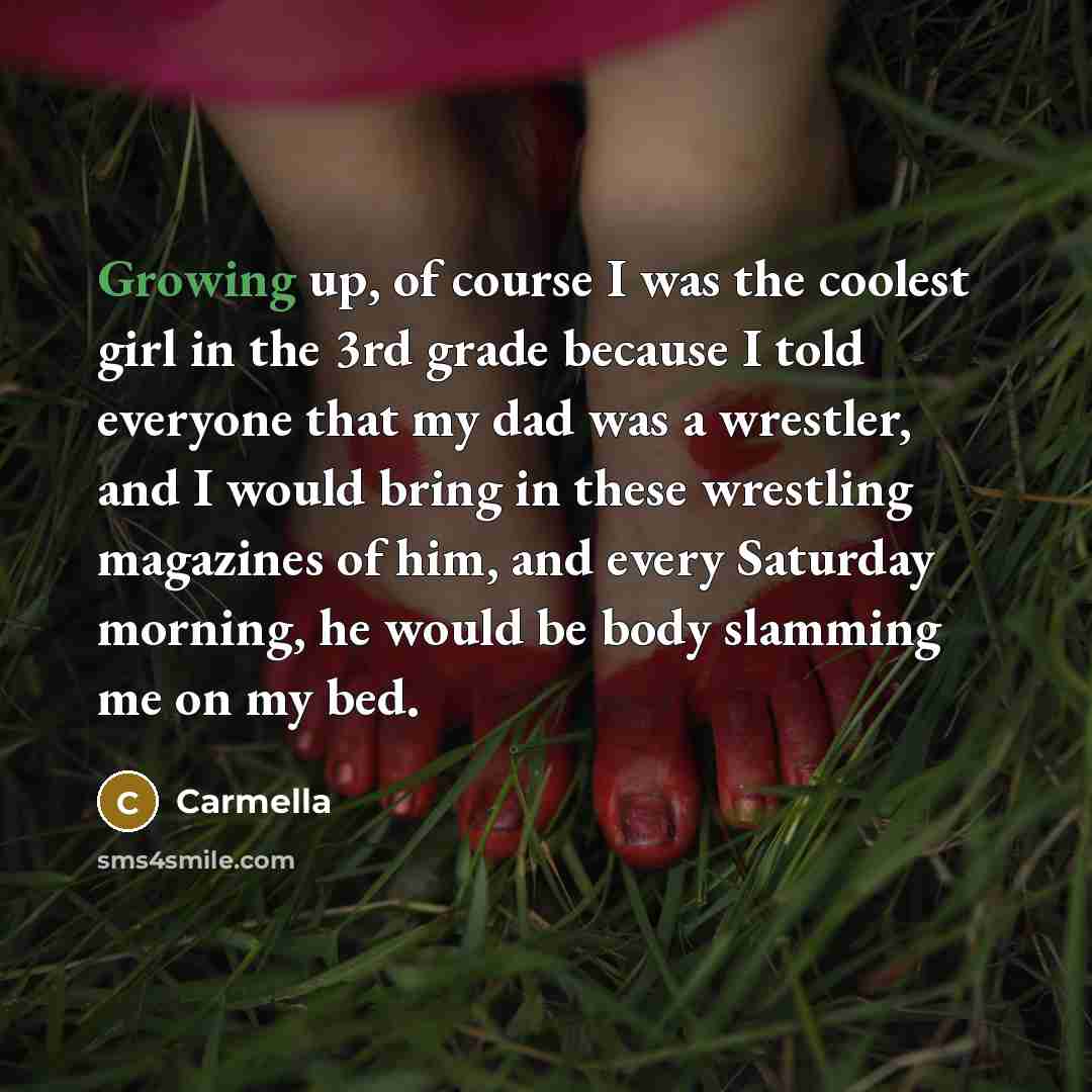 “Growing up, of course I was the coolest girl in…” quote by Carmella